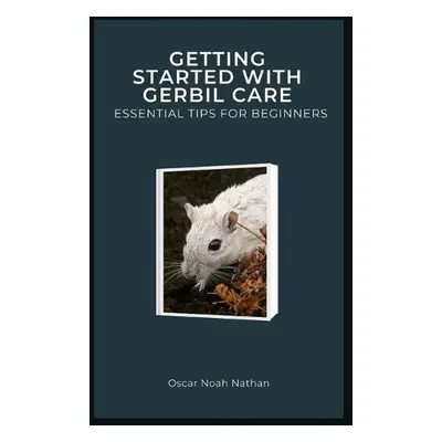 Getting Started with Gerbil Care - Noah Nathan, Oscar