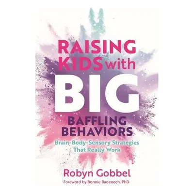 Raising Kids with Big, Baffling Behaviors - Gobbel, Robyn