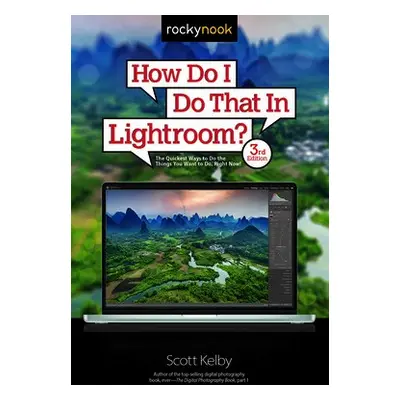 How Do I Do That In Lightroom? - Kelby, Scott