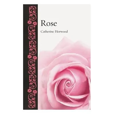 Rose - Horwood, Catherine