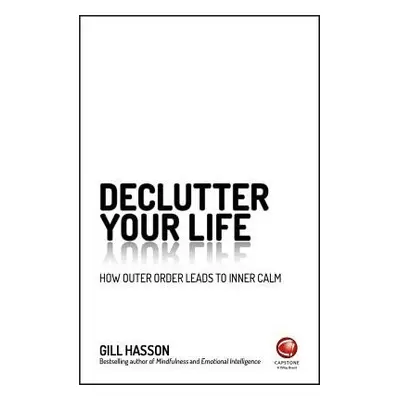 Declutter Your Life - Hasson, Gill (University of Sussex, UK)