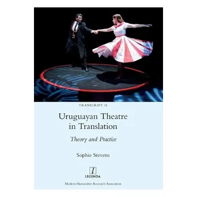 Uruguayan Theatre in Translation - Stevens, Sophie