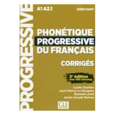 Phonetique progressive du francais: Niveau debutant (A1/A2) - Corriges - Charliac, Lucile a Le B