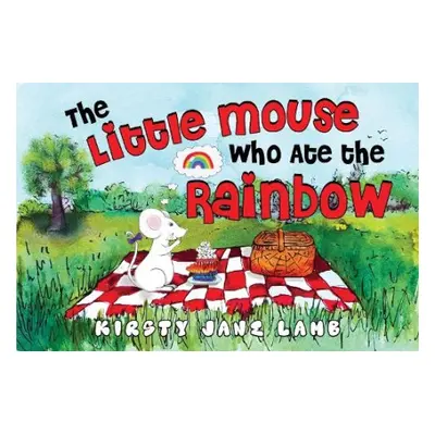 Little Mouse who Ate the Rainbow - Lamb, Kirsty Jane