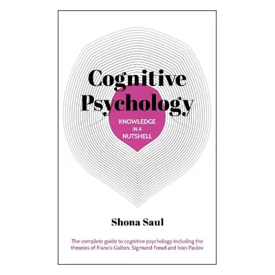 Knowledge in a Nutshell: Cognitive Psychology - Saul, Shona