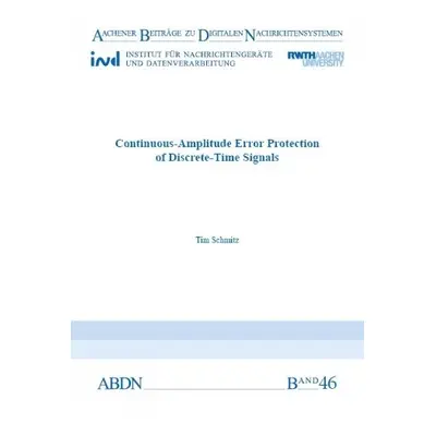 Continuous-Amplitude Error Protection of Discrete-Time Signals - Schmitz, Dr Tim, Ph.D.