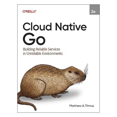 Cloud Native Go - Titmus, Matthew A