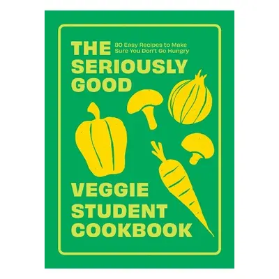 Seriously Good Veggie Student Cookbook - Quadrille