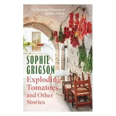 Exploding Tomatoes and Other Stories - Grigson, Sophie