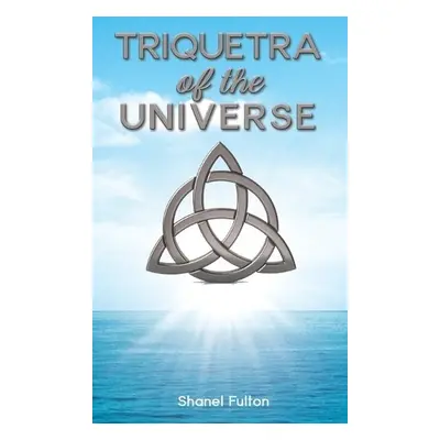 Triquetra of the Universe - Fulton, Shanel