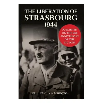 Liberation of Strasbourg 1944 - Mackintosh, Paul StJohn