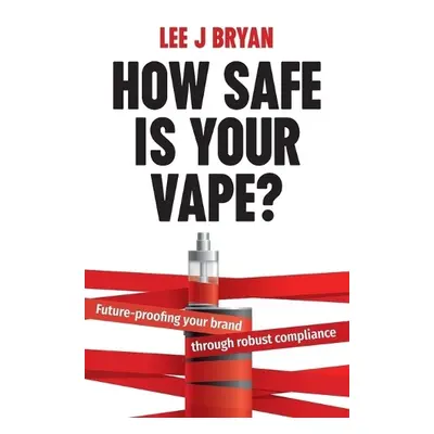 How Safe Is Your Vape? - Bryan, Lee