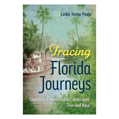 Tracing Florida Journeys - Poole, Leslie Kemp