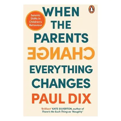 When the Parents Change, Everything Changes - Dix, Paul