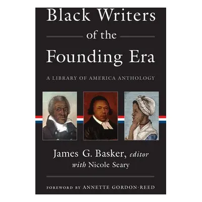 Black Writers of the Founding Era (LOA #366) - Basker, James G a Gordon-Reed, Annette a Seary, N