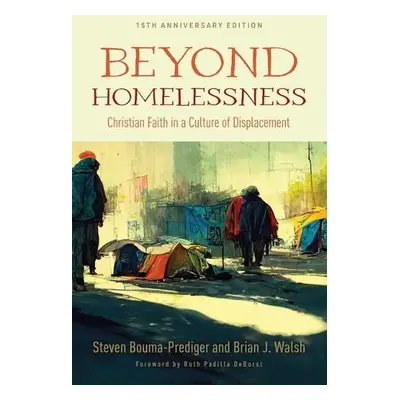 Beyond Homelessness, 15th Anniversary Edition - Bouma-Prediger, Steven a Walsh, Brian J