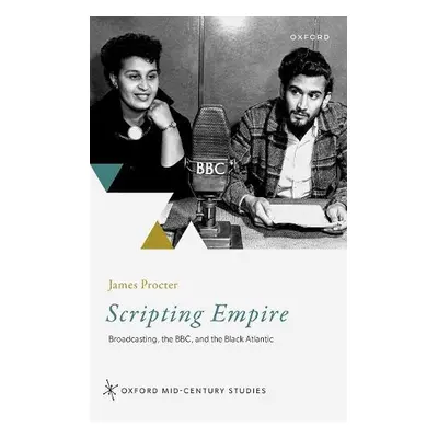 Scripting Empire - Procter, James (Professor of Modern and Contemporary Literature, Newcastle Un