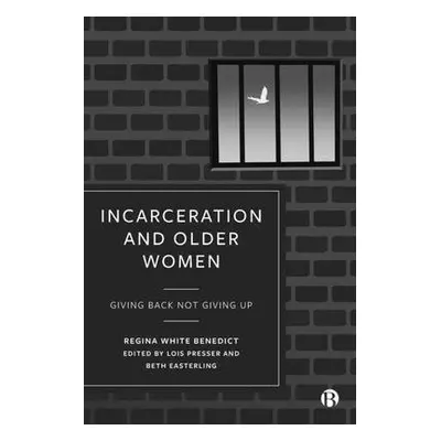 Incarceration and Older Women - Benedict, Regina