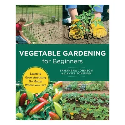 Vegetable Gardening for Beginners - Johnson, Samantha a Johnson, Daniel