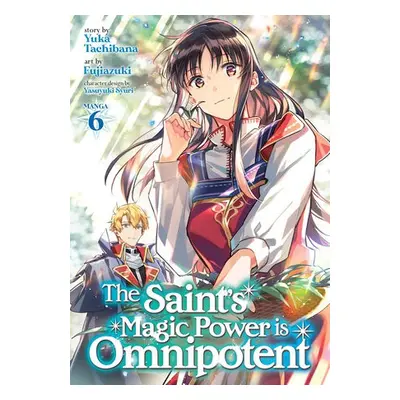 Saint's Magic Power is Omnipotent (Manga) Vol. 6 - Tachibana, Yuka