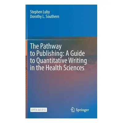 Pathway to Publishing: A Guide to Quantitative Writing in the Health Sciences - Luby, Stephen a 