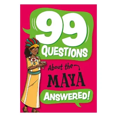 99 Questions About: The Maya - Stones, Annabel