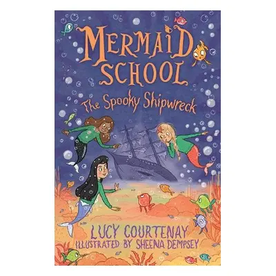 Mermaid School: The Spooky Shipwreck - Courtenay, Lucy