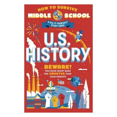 How to Survive Middle School: U.S. History - Ascher-Walsh, Rebecca a Scavelli, Annie