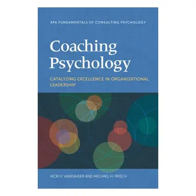 Coaching Psychology - Vandaveer, Vicki V. a Frisch, Michael H.