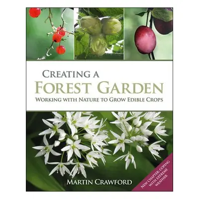 Creating a Forest Garden - Crawford, Martin