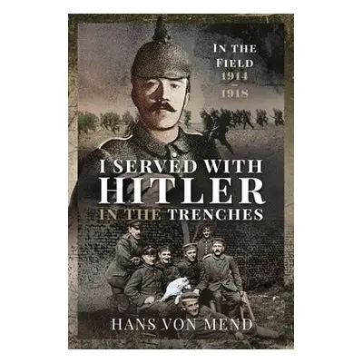 I Served With Hitler in the Trenches - Hans, Mend,