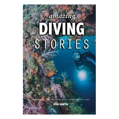 Amazing Diving Stories - Bantin, John