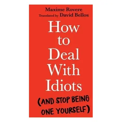 How to Deal With Idiots - Rovere, Maxime