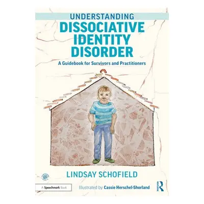 Understanding Dissociative Identity Disorder - Schofield, Lindsay (Cornerstone Integrated Therap