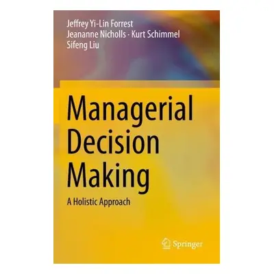 Managerial Decision Making - Forrest, Jeffrey Yi-Lin a Nicholls, Jeananne a Schimmel, Kurt a Liu