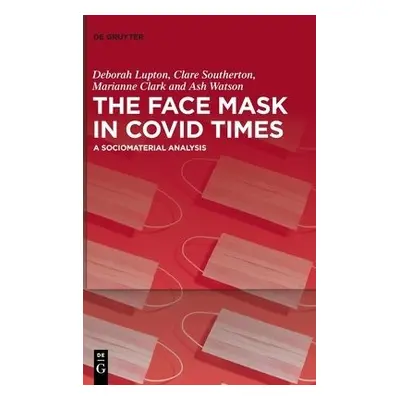 Face Mask In COVID Times - Lupton, Deborah a Southerton, Clare a Clark, Marianne a Watson, Ash