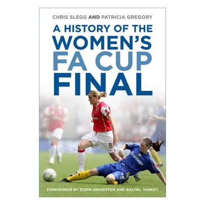 History of the Women's FA Cup Final - Slegg, Chris a Gregory, Patricia