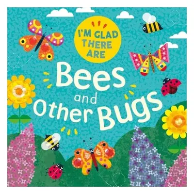 I'm Glad There Are: Bees and Other Bugs - Turner, Tracey