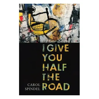 I Give You Half the Road - Spindel, Carol