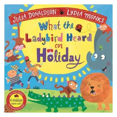 What the Ladybird Heard on Holiday - Donaldson, Julia