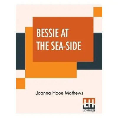 Bessie At The Sea-Side - Mathews, Joanna Hooe