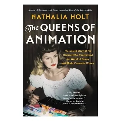 The Queens of Animation - Holt, Nathalia