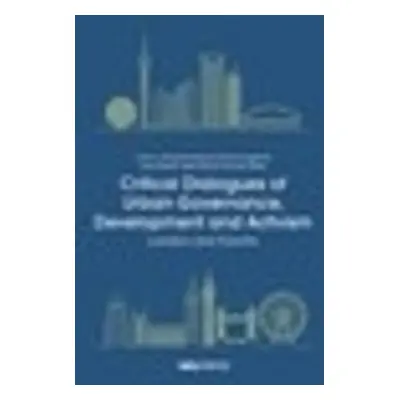 Critical Dialogues of Urban Governance, Development and Activism