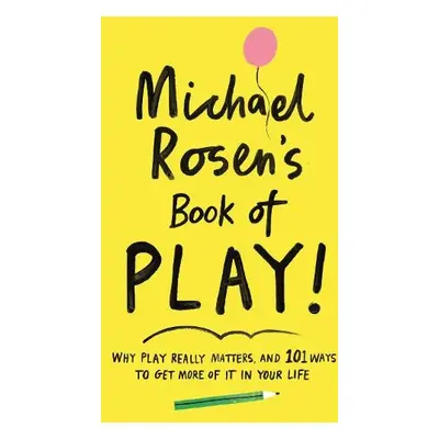 Michael Rosen's Book of Play - Rosen, Michael