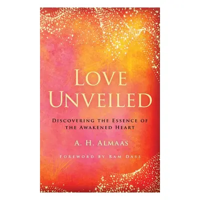 Love Unveiled - Almaas, A. H.