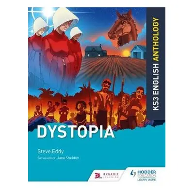 Key Stage 3 English Anthology: Dystopia - Eddy, Steve a Sheldon, Jane