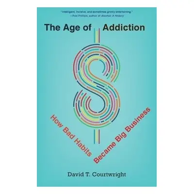 Age of Addiction - Courtwright, David T.