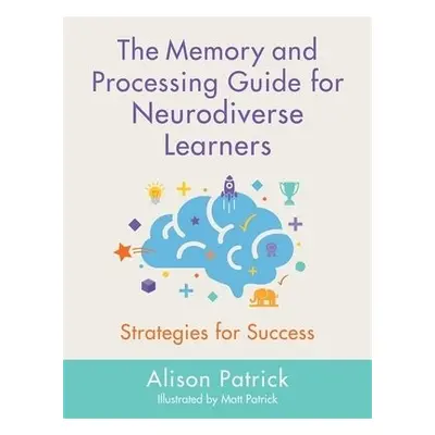 Memory and Processing Guide for Neurodiverse Learners - Patrick, Alison