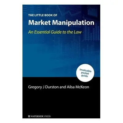 Little Book of Market Manipulation - Durston, Gregory J a McKeon, Ailsa