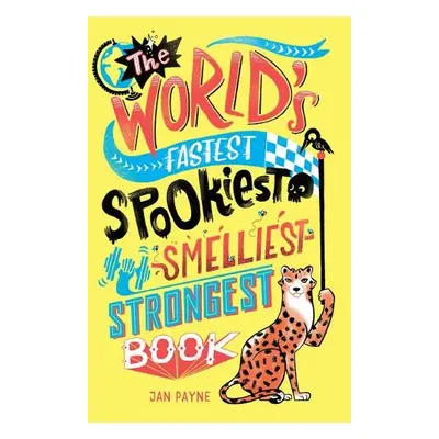 World's Fastest, Spookiest, Smelliest, Strongest Book - Payne, Jan a Phillips, Mike